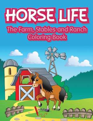 Horse Life. The Farm, Stables and Ranch Coloring Book de Activibooks For Kids