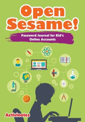 Open Sesame! Password Journal for Kid's Online Accounts de Activinotes