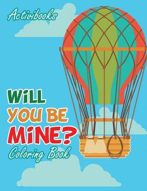 Will You Be Mine? Coloring Book de Activibooks