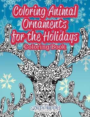 Coloring Animal Ornaments for the Holidays Coloring Book de Activibooks