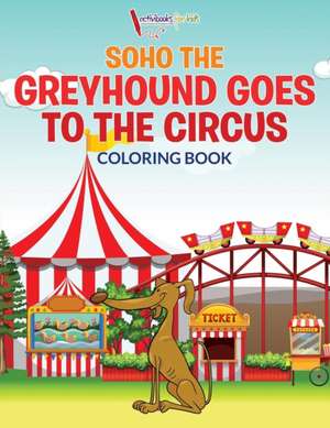 Soho The Greyhound Goes To The Circus Coloring Book de Activibooks For Kids