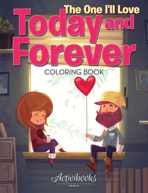 The One I'll Love Today and Forever Coloring Book de Activibooks