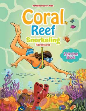 Coral Reef Snorkeling Adventures Coloring Book de Activibooks For Kids