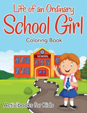 Life of an Ordinary School Girl Coloring Book de Activibooks For Kids