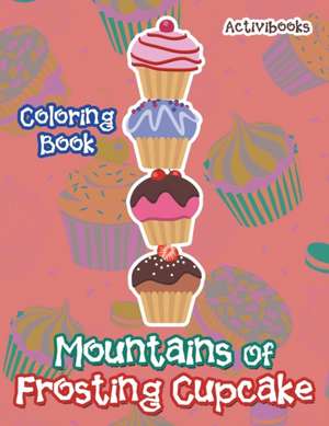 Mountains Of Frosting Cupcake Coloring Book de Activibooks