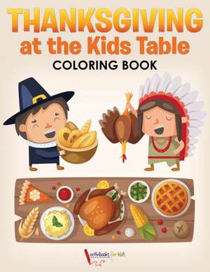 Thanksgiving at the Kids' Table Coloring Book de Activibooks For Kids