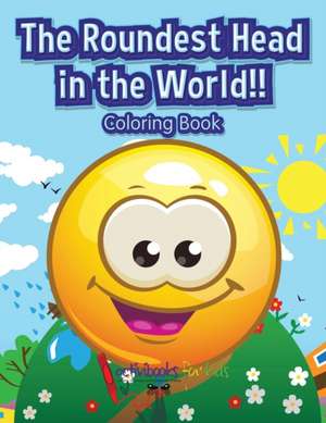 The Roundest Head in the World!! Coloring Book de Activibooks For Kids