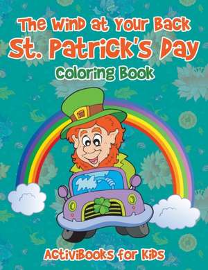 The Wind at Your Back St. Patrick's Day Coloring Book de Activibooks For Kids