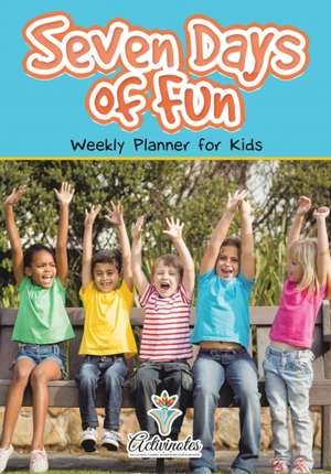 Seven Days of Fun - Weekly Planner for Kids de Activinotes