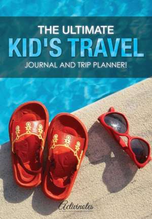 The Ultimate Kid's Travel Journal and Trip Planner! de Activinotes