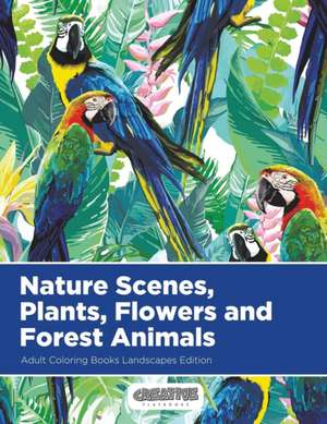 Nature Scenes, Plants, Flowers and Forest Animals Adult Coloring Books Landscapes Edition de Creative Playbooks