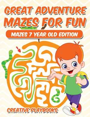 Great Adventure Mazes for Fun Mazes 7 Year Old Edition de Creative Playbooks