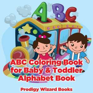 ABC Coloring Book for Baby & Toddler I Alphabet Book de Prodigy Wizard