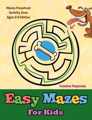 Easy Mazes For Kids - Mazes Preschool Activity Zone Ages 3-5 Edition de Creative Playbooks