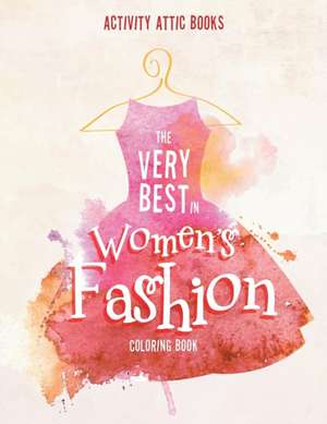 The Very Best in Women's Fashion Coloring Book de Activity Attic Books