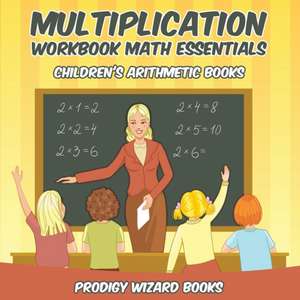 Multiplication Workbook Math Essentials Children's Arithmetic Books de Prodigy Wizard Books