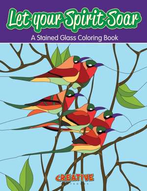 Let your Spirit Soar: A Stained Glass Coloring Book de Creative Playbooks