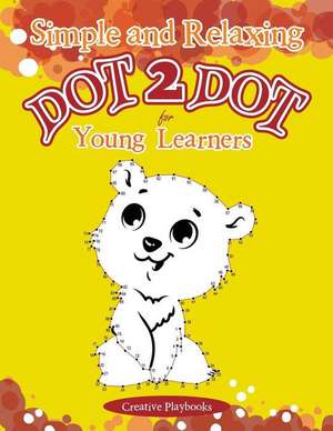 Simple and Relaxing Dot 2 Dot for Young Learners de Creative Playbooks