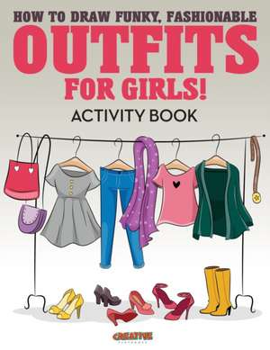 How to Draw Funky, Fashionable Outfits for Girls! Activity Book de Creative Playbooks