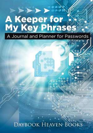 A Keeper for My Key Phrases. A Journal and Planner for Passwords de Daybook Heaven Books