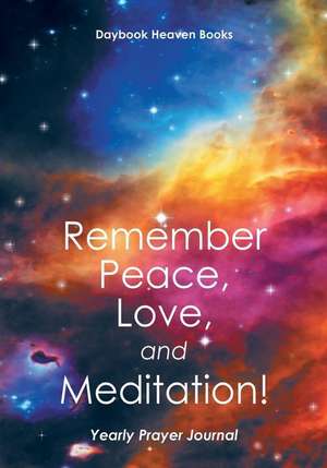 Remember Peace, Love and Meditation! Yearly Prayer Journal de Daybook Heaven Books