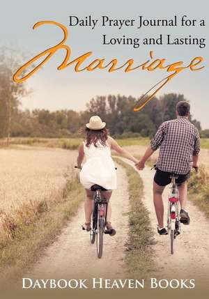 Daily Prayer Journal for a Loving and Lasting Marriage de Daybook Heaven Books