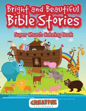 Bright and Beautiful Bible Stories Super Church Coloring Book de Creative Playbooks