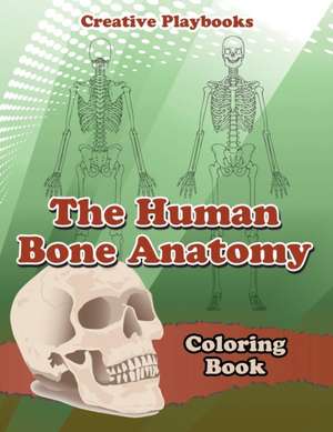 The Human Bone Anatomy Coloring Book de Creative Playbooks