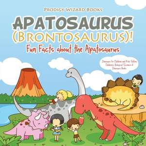 Apatosaurus (Brontosaurus)! Fun Facts about the Apatosaurus - Dinosaurs for Children and Kids Edition - Children's Biological Science of Dinosaurs Boo de Prodigy Wizard