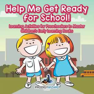 Help Me Get Ready for School! Learning Activities for Preschoolers to Master - Children's Early Learning Books de Prodigy Wizard