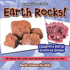 Earth Rocks! - All about the Rocks and Minerals Beneath Our Feet. Earth Science for Kids - Children's Earth Sciences Books de Prodigy Wizard