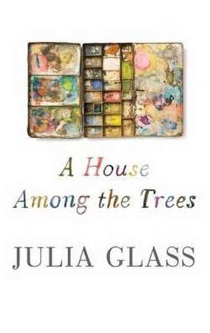 A House Among the Trees de Julia Glass