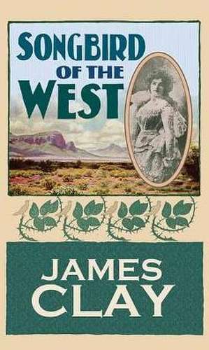 Songbird of the West de James Clay