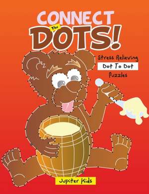 Connect The Dots! Stress Relieving Dot To Dot Puzzles de Jupiter Kids