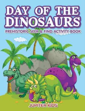 Day of the Dinosaurs Prehistoric Seek & Find Activity Book de Jupiter Kids