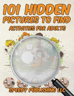 101 Hidden Pictures to Find Activities for Adults de Speedy Publishing Llc