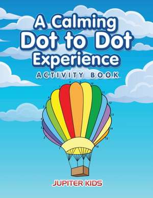 A Calming Dot to Dot Experience Activity Book de Jupiter Kids