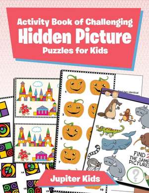 Activity Book of Challenging Hidden Picture Puzzles for Kids de Jupiter Kids