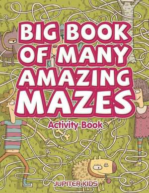 Big Book of Many Amazing Mazes Activity Book de Jupiter Kids