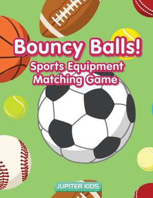 Bouncy Balls! Sports Equipment Matching Game de Jupiter Kids