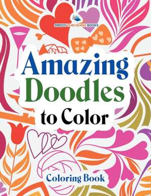 Amazing Doodles to Color, Coloring Book de Speedy Publishing Llc