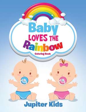 Baby Loves the Rainbow Coloring Book de Jupiter Kids