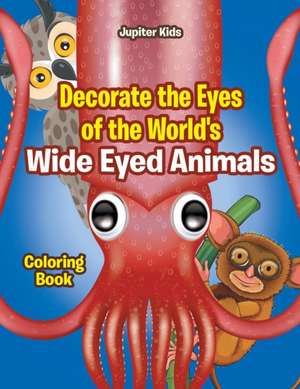 Decorate the Eyes of the World's Wide Eyed Animals Coloring Book de Jupiter Kids