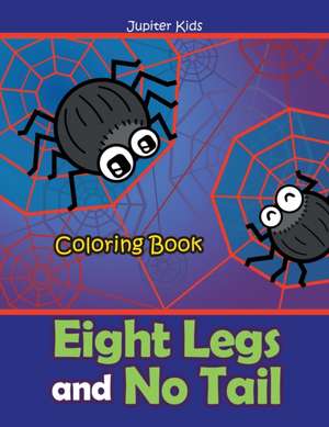 Eight Legs and No Tail Coloring Book de Jupiter Kids