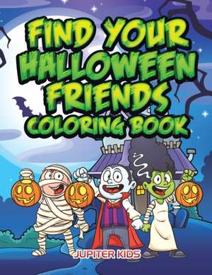 Find Your Halloween Friends Coloring Book de Jupiter Kids