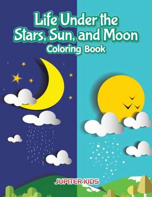 Life Under the Stars, Sun, and Moon Coloring Book de Jupiter Kids