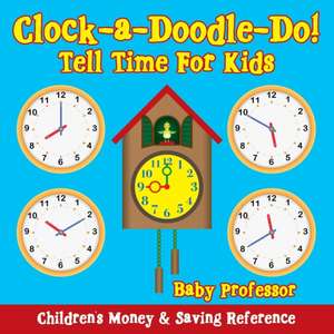 Clock-a-Doodle-Do! - Tell Time For Kids de Baby