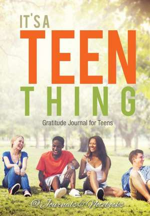 It's a Teen Thing. Gratitude Journal for Teens de Journals and Notebooks