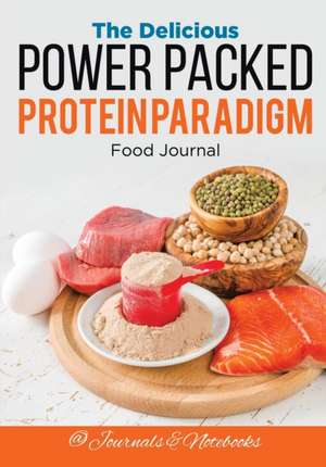 The Delicious Power Packed Protein Paradigm Food Journal de Journals and Notebooks