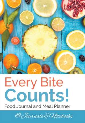 Every Bite Counts! Food Journal and Meal Planner de Journals and Notebooks